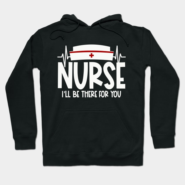 Nurse will be there for you Hoodie by colorsplash